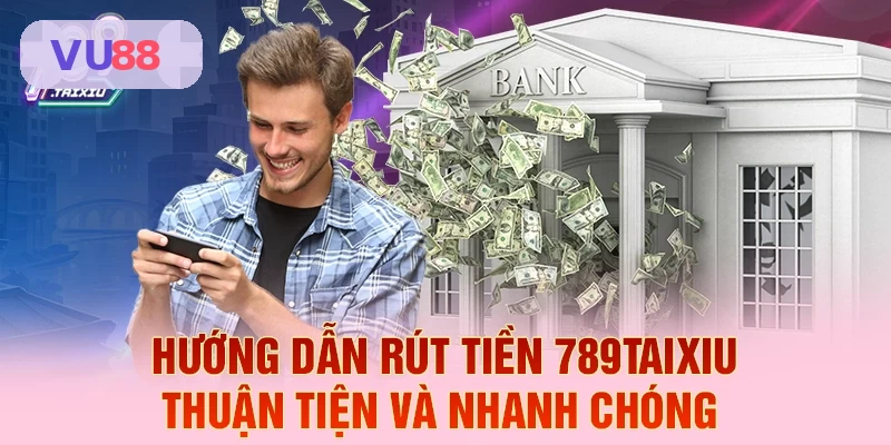 Hướng dẫn rút tiền VU88 thuận tiện và nhanh chóng