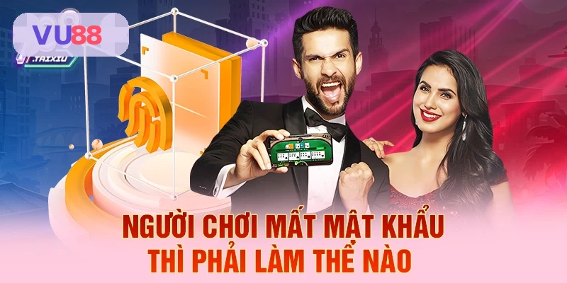 Hướng dẫn xử lý khi mất mật khẩu tại VU88