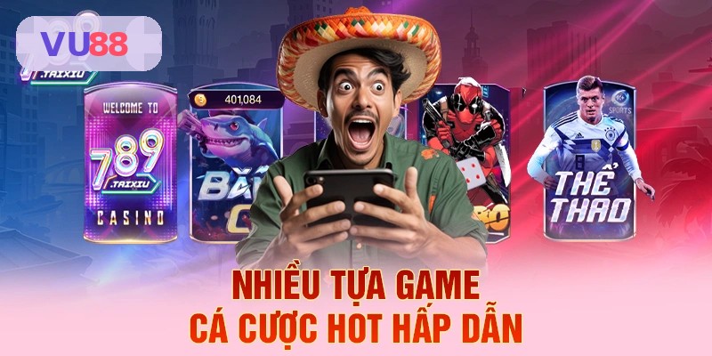 Tổng hợp nhiều trò chơi cá cược hot tại VU88